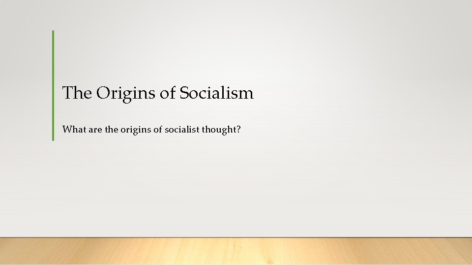 The Origins of Socialism What are the origins of socialist thought? 