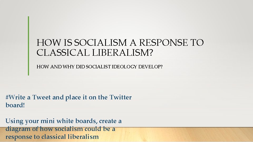 HOW IS SOCIALISM A RESPONSE TO CLASSICAL LIBERALISM? HOW AND WHY DID SOCIALIST IDEOLOGY