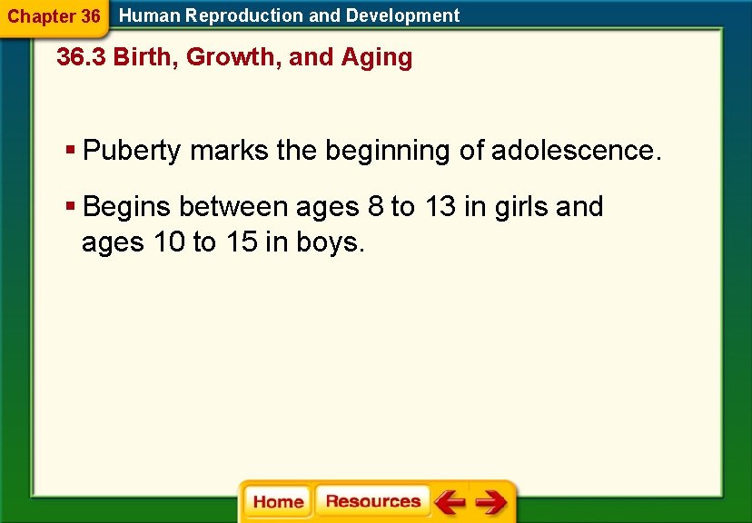 Chapter 36 Human Reproduction and Development 36. 3 Birth, Growth, and Aging § Puberty