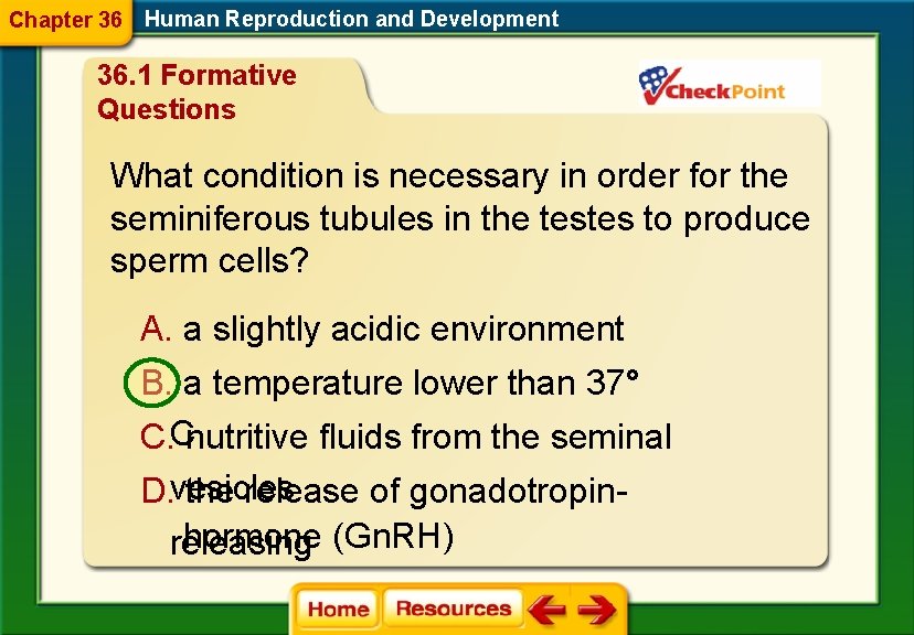 Chapter 36 Human Reproduction and Development 36. 1 Formative Questions What condition is necessary