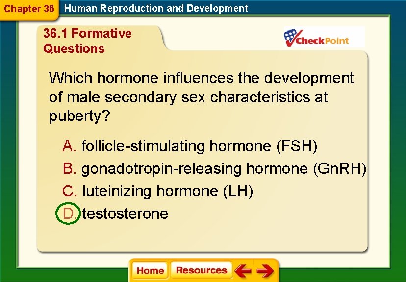 Chapter 36 Human Reproduction and Development 36. 1 Formative Questions Which hormone influences the