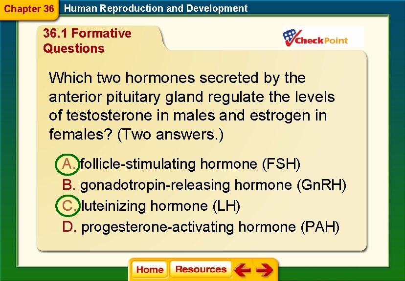 Chapter 36 Human Reproduction and Development 36. 1 Formative Questions Which two hormones secreted