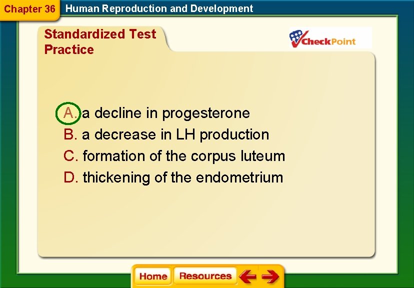 Chapter 36 Human Reproduction and Development Standardized Test Practice A. a decline in progesterone