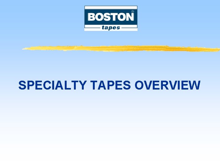 SPECIALTY TAPES OVERVIEW 