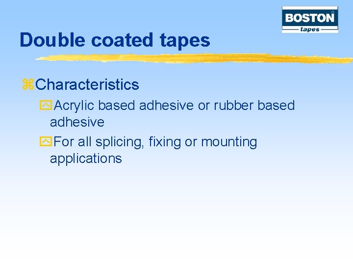 Double coated tapes z. Characteristics y. Acrylic based adhesive or rubber based adhesive y.
