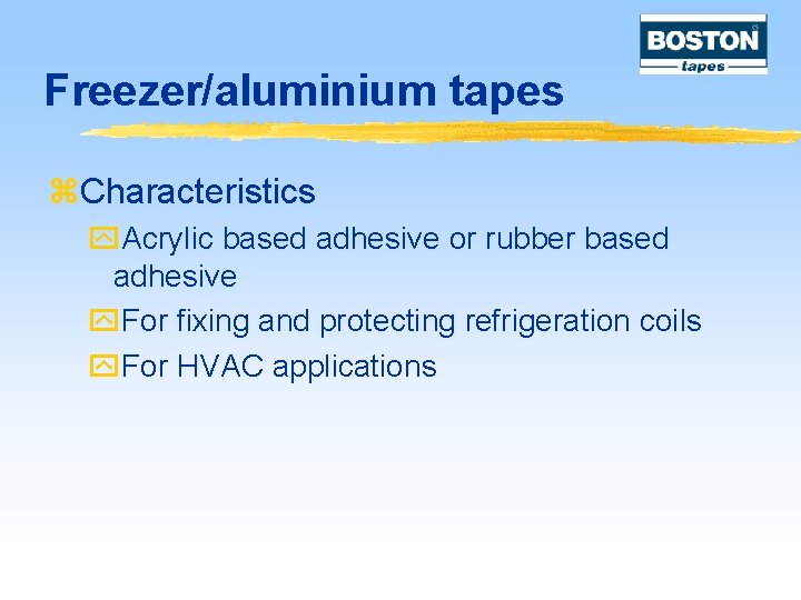 Freezer/aluminium tapes z. Characteristics y. Acrylic based adhesive or rubber based adhesive y. For