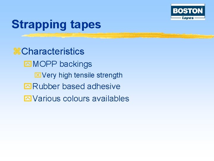 Strapping tapes z. Characteristics y. MOPP backings x. Very high tensile strength y. Rubber