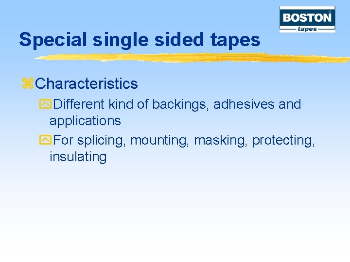 Special single sided tapes z. Characteristics y. Different kind of backings, adhesives and applications