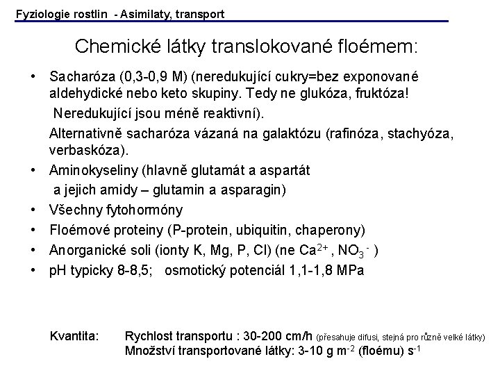 Fyziologie rostlin - Asimilaty, transport Chemické látky translokované floémem: • Sacharóza (0, 3 -0, Fyziologie rostlin - Asimilaty, transport Chemické látky translokované floémem: • Sacharóza (0, 3 -0,