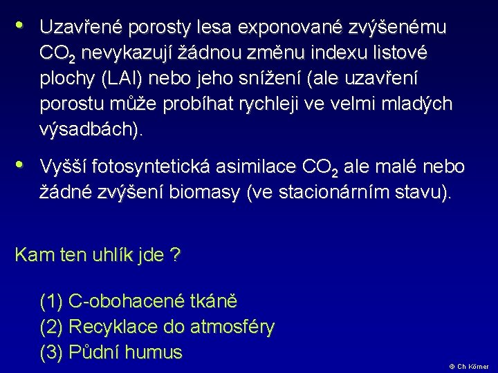 • Uzavřené porosty lesa exponované zvýšenému CO 2 nevykazují žádnou změnu indexu listové • Uzavřené porosty lesa exponované zvýšenému CO 2 nevykazují žádnou změnu indexu listové