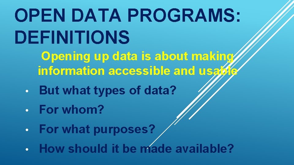 OPEN DATA PROGRAMS: DEFINITIONS Opening up data is about making information accessible and usable OPEN DATA PROGRAMS: DEFINITIONS Opening up data is about making information accessible and usable