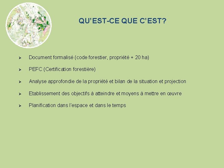 QU’EST-CE QUE C’EST? Ø Document formalisé (code forestier, propriété + 20 ha) Ø PEFC