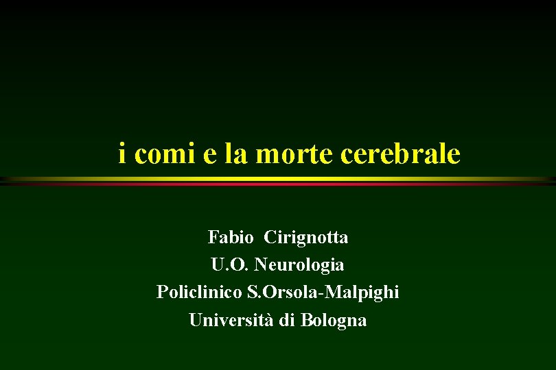 i comi e la morte cerebrale Fabio Cirignotta U. O. Neurologia Policlinico S. Orsola-Malpighi