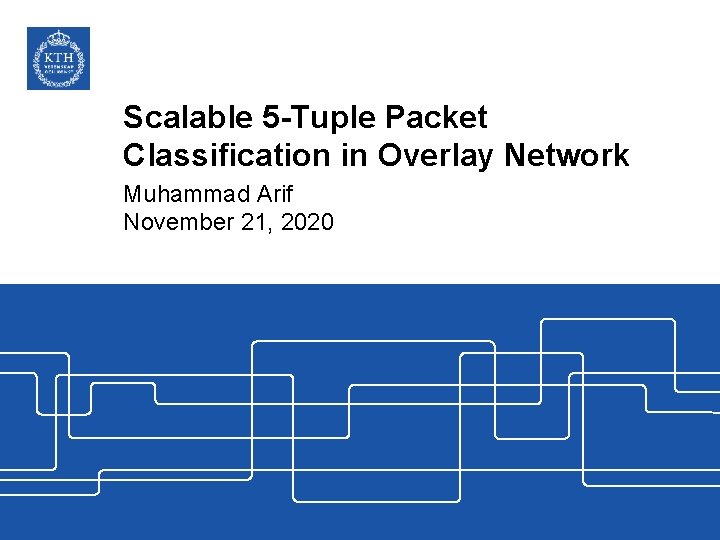 Scalable 5 -Tuple Packet Classification in Overlay Network Muhammad Arif November 21, 2020 