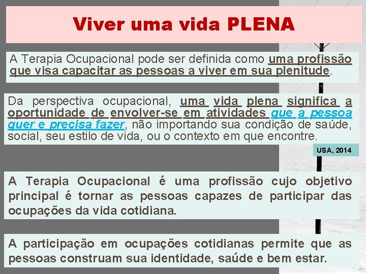 Viver uma vida PLENA A Terapia Ocupacional pode ser definida como uma profissão que