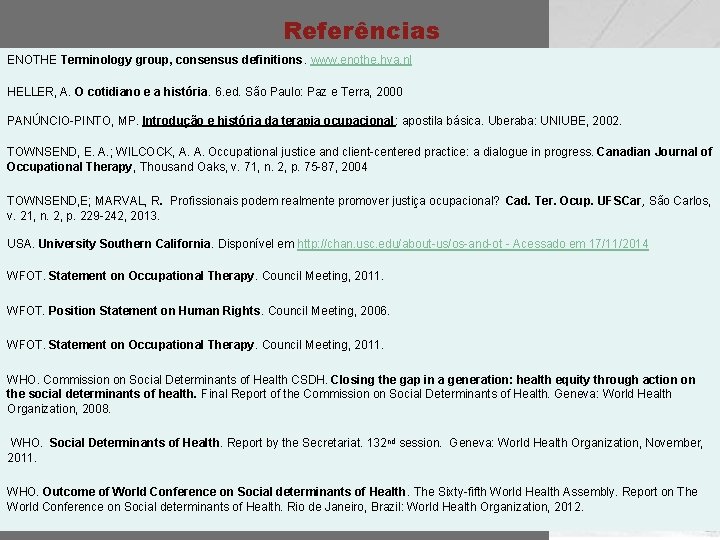 Referências ENOTHE Terminology group, consensus definitions. www. enothe. hva. nl HELLER, A. O cotidiano