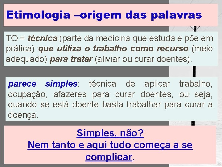 Etimologia –origem das palavras TO = técnica (parte da medicina que estuda e põe