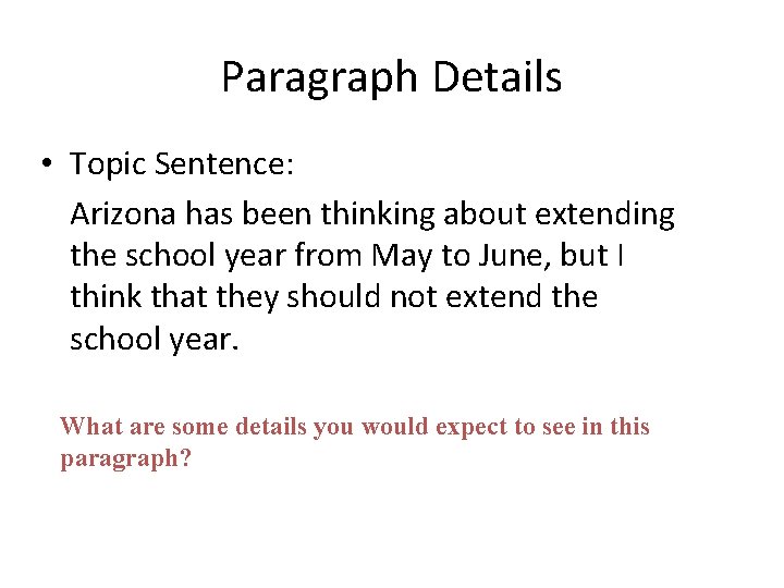 Paragraph Details • Topic Sentence: Arizona has been thinking about extending the school year