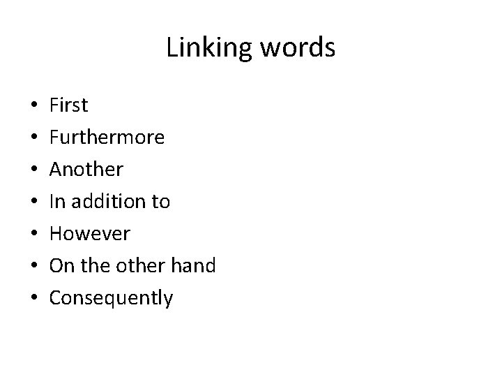Linking words • • First Furthermore Another In addition to However On the other