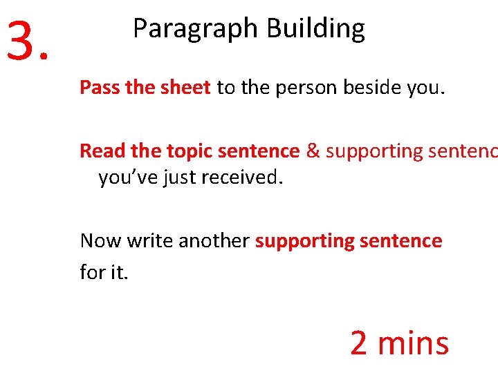 3. Paragraph Building Pass the sheet to the person beside you. Read the topic