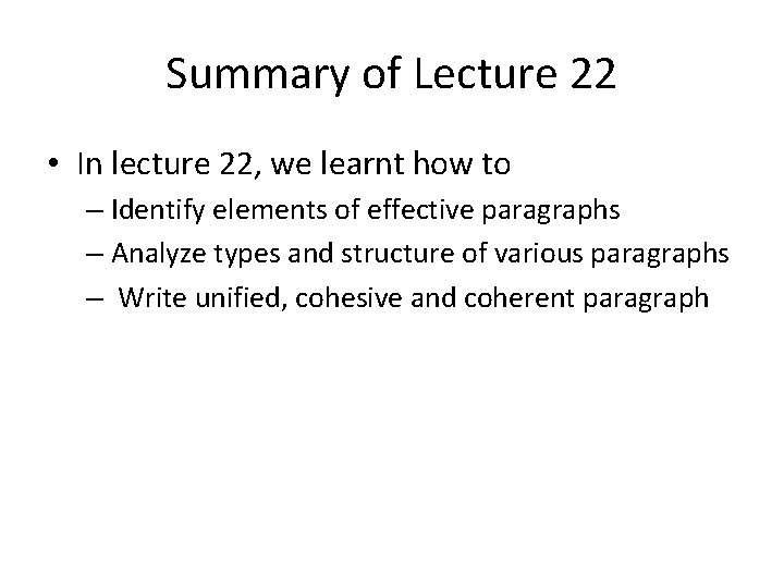 Summary of Lecture 22 • In lecture 22, we learnt how to – Identify