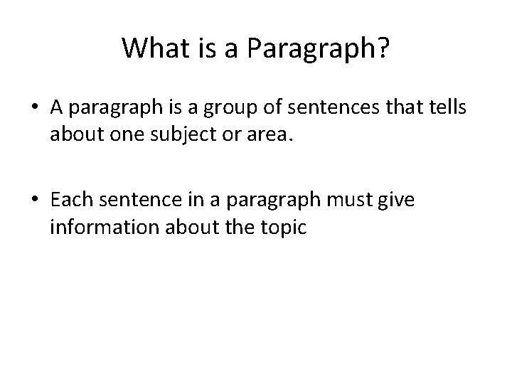 What is a Paragraph? • A paragraph is a group of sentences that tells