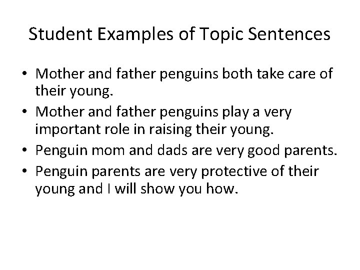 Student Examples of Topic Sentences • Mother and father penguins both take care of