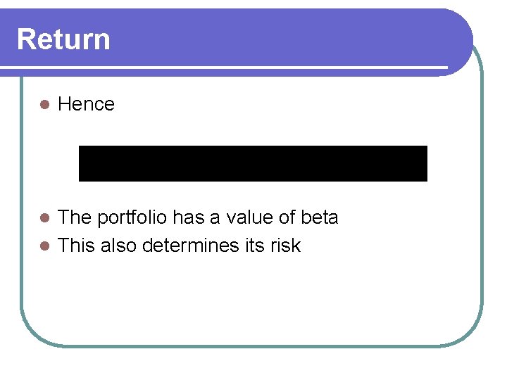 Return l Hence The portfolio has a value of beta l This also determines