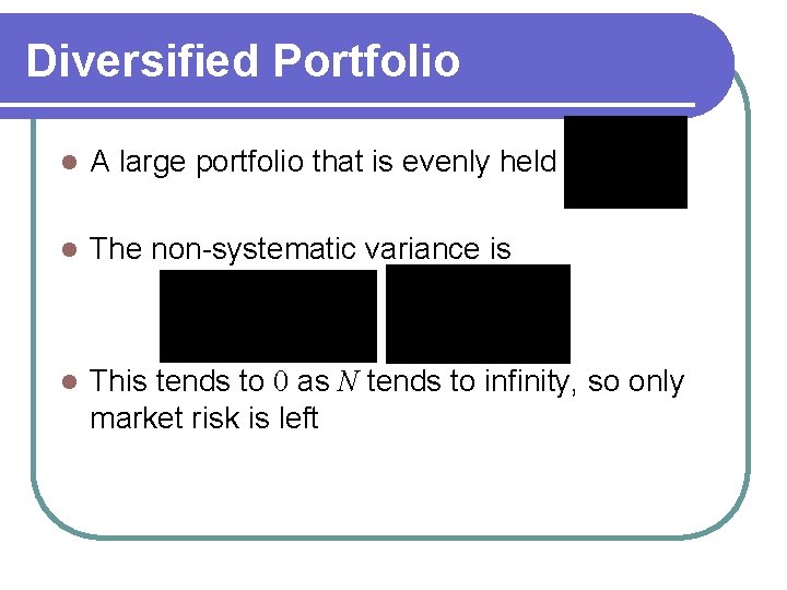 Diversified Portfolio l A large portfolio that is evenly held l The non-systematic variance