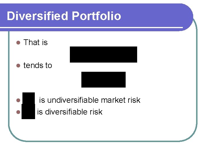 Diversified Portfolio l That is l tends to l l is undiversifiable market risk