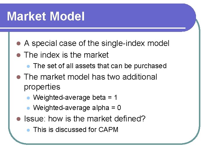 Market Model A special case of the single-index model l The index is the