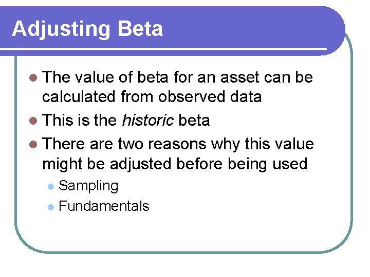 Adjusting Beta l The value of beta for an asset can be calculated from