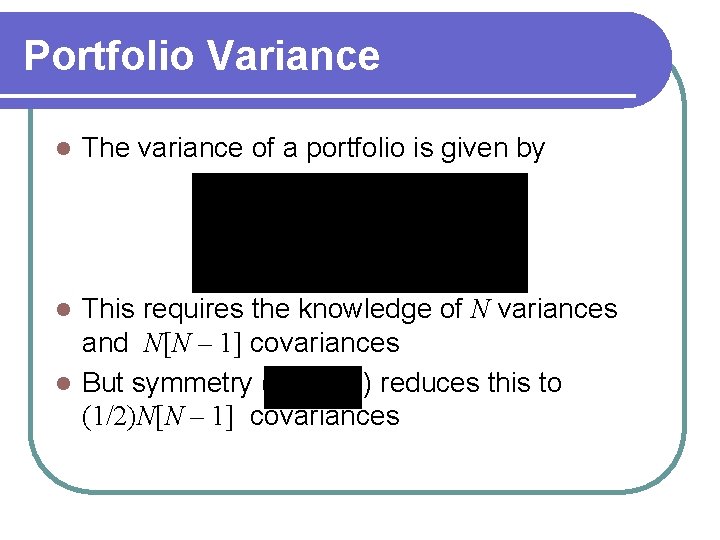 Portfolio Variance l The variance of a portfolio is given by This requires the