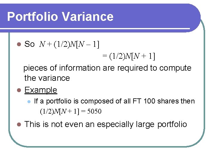Portfolio Variance l So N + (1/2)N[N – 1] = (1/2)N[N + 1] pieces