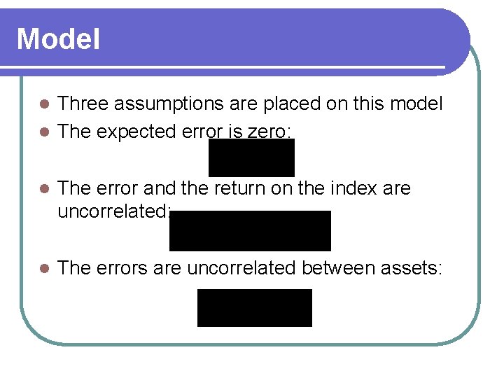 Model Three assumptions are placed on this model l The expected error is zero: