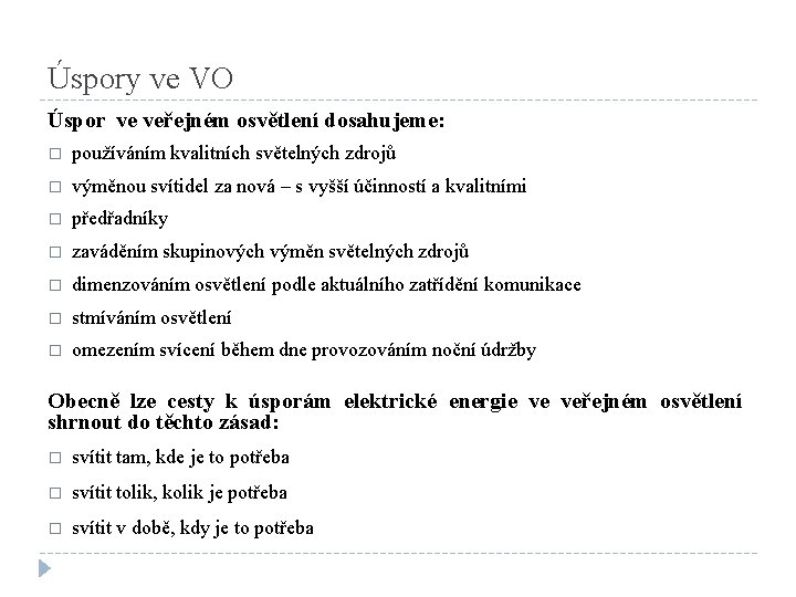 Úspory ve VO Úspor ve veřejném osvětlení dosahujeme: � používáním kvalitních světelných zdrojů �