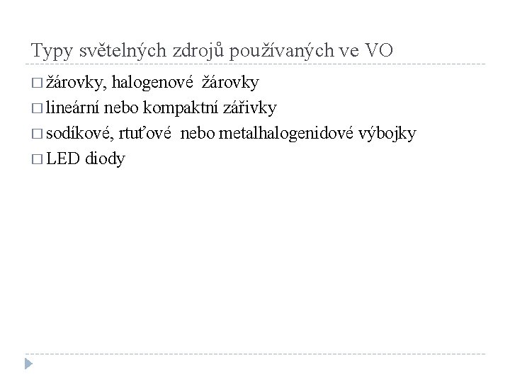 Typy světelných zdrojů používaných ve VO � žárovky, halogenové žárovky � lineární nebo kompaktní