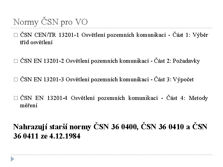 Normy ČSN pro VO � ČSN CEN/TR 13201 -1 Osvětlení pozemních komunikací - Část