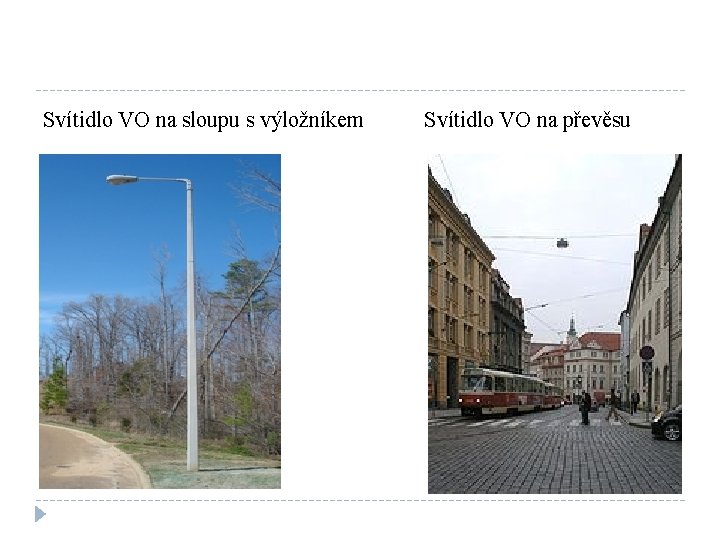 Svítidlo VO na sloupu s výložníkem Svítidlo VO na převěsu 