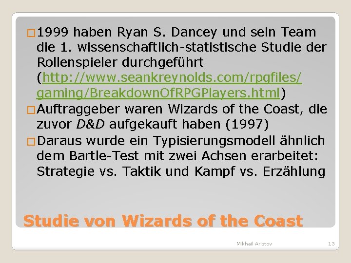 � 1999 haben Ryan S. Dancey und sein Team die 1. wissenschaftlich-statistische Studie der