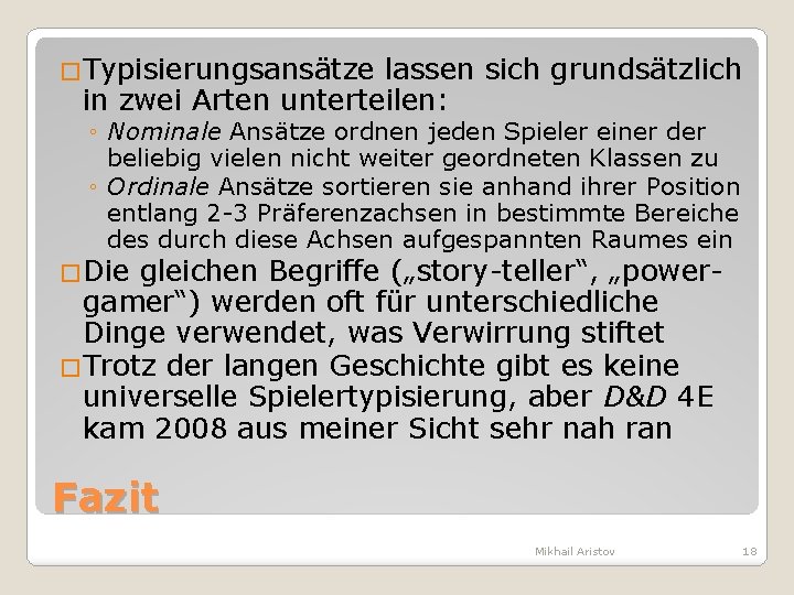 �Typisierungsansätze lassen sich grundsätzlich in zwei Arten unterteilen: ◦ Nominale Ansätze ordnen jeden Spieler