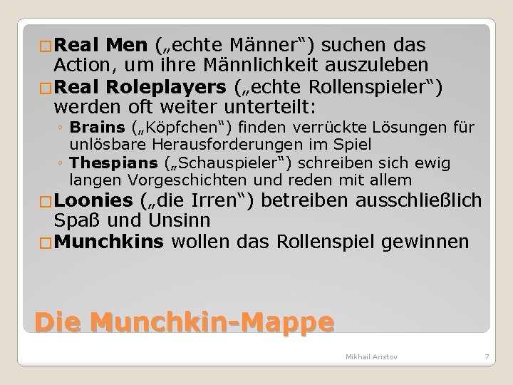 �Real Men („echte Männer“) suchen das Action, um ihre Männlichkeit auszuleben �Real Roleplayers („echte