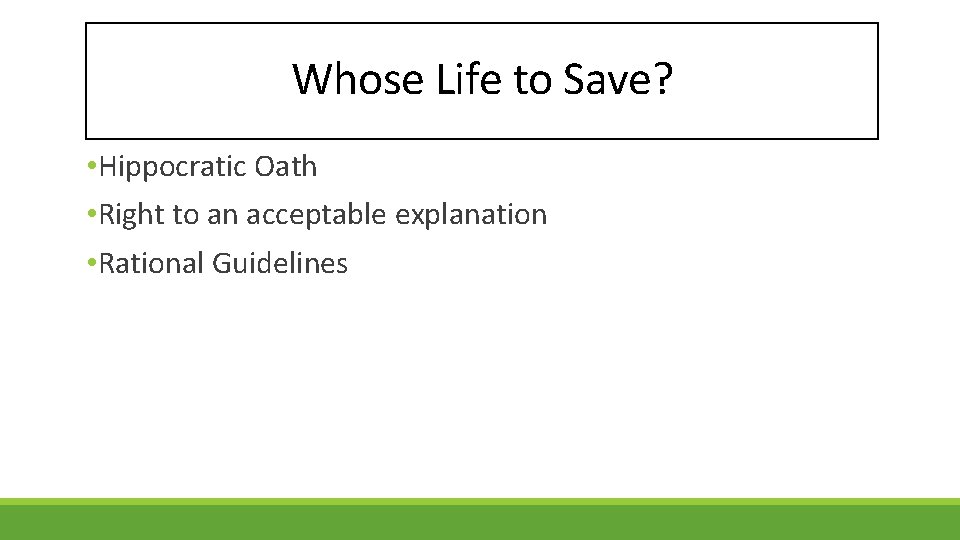 Whose Life to Save? • Hippocratic Oath • Right to an acceptable explanation •