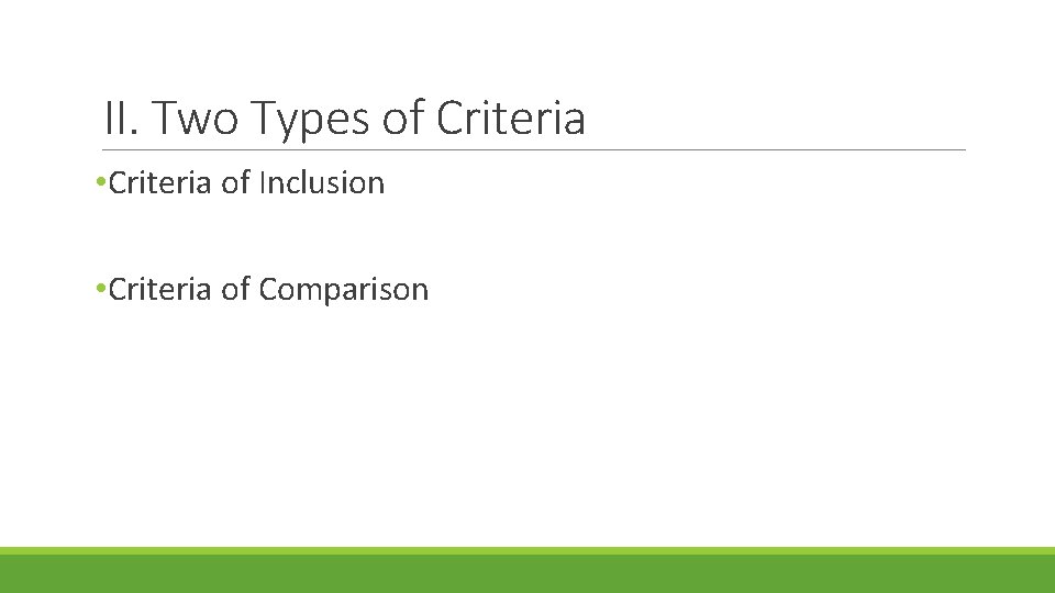 II. Two Types of Criteria • Criteria of Inclusion • Criteria of Comparison 