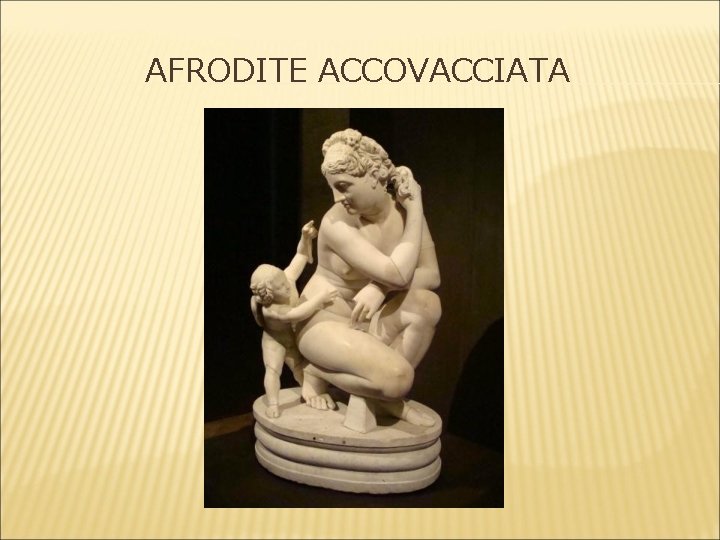 AFRODITE ACCOVACCIATA 