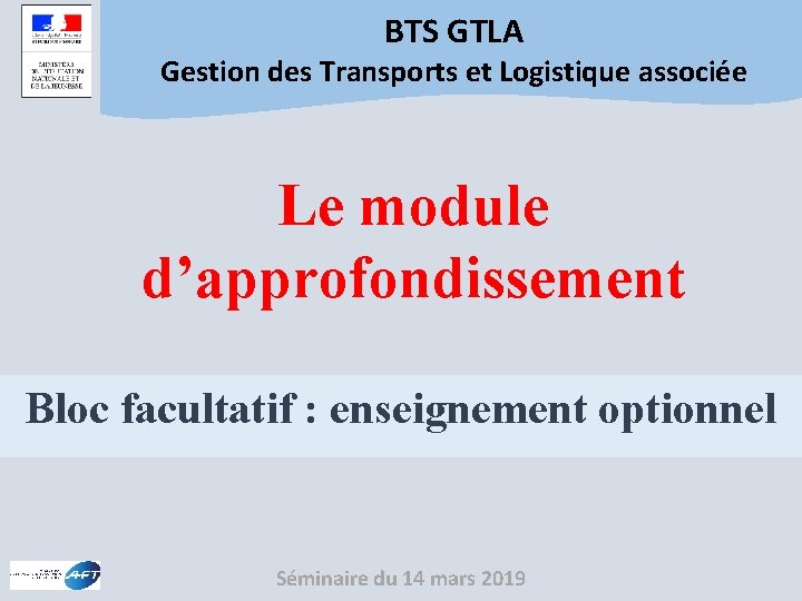 BTS GTLA Gestion des Transports et Logistique associée Le module d’approfondissement Bloc facultatif :