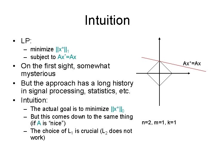 Intuition • LP: – minimize ||x*||1 – subject to Ax*=Ax • On the first