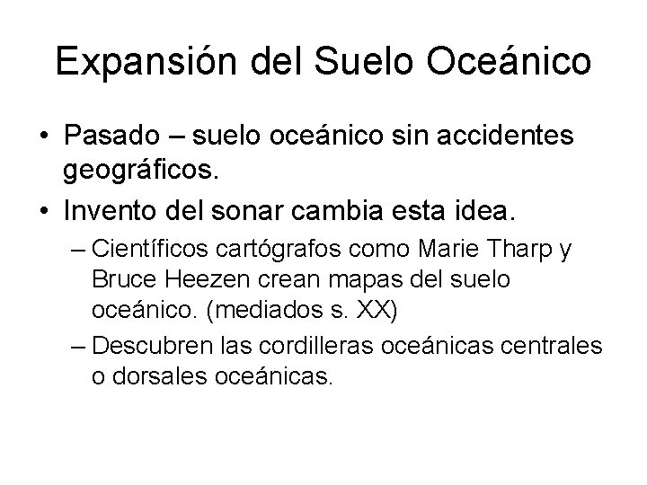 Expansión del Suelo Oceánico • Pasado – suelo oceánico sin accidentes geográficos. • Invento