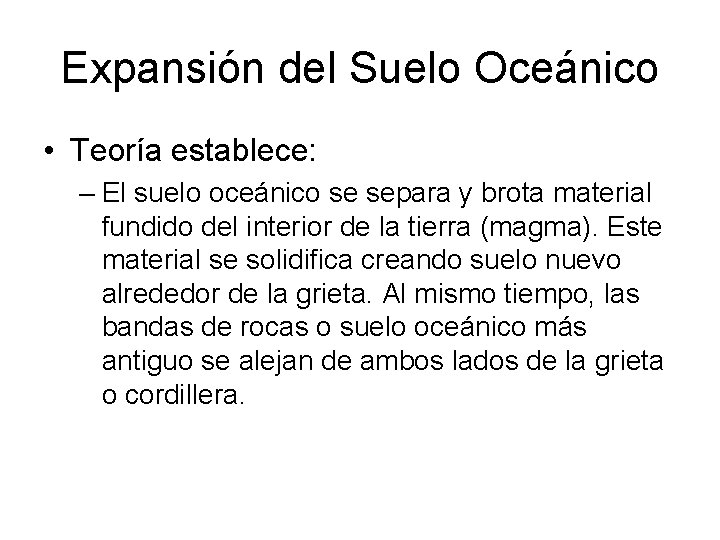 Expansión del Suelo Oceánico • Teoría establece: – El suelo oceánico se separa y