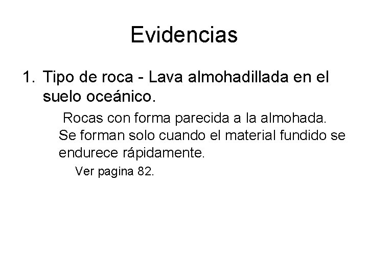 Evidencias 1. Tipo de roca - Lava almohadillada en el suelo oceánico. Rocas con